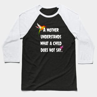 A mother understands what a child does not say. Baseball T-Shirt